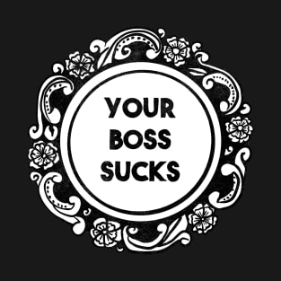 Your Boss Sucks - Union Member T-Shirt