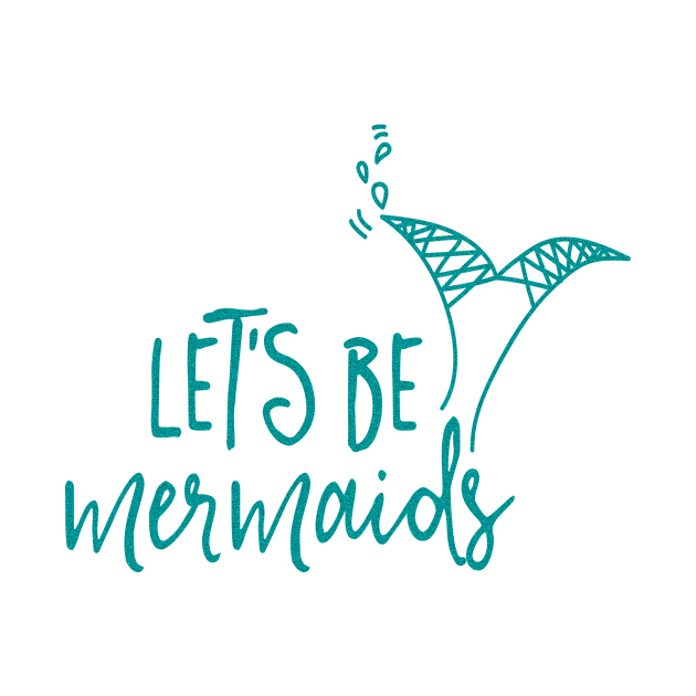 Let's be mermaids by peggieprints