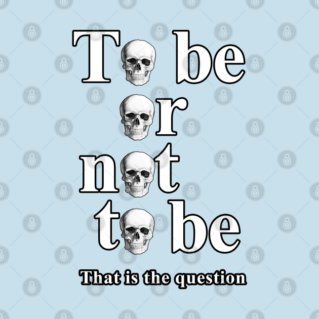 Disover To Be Or Not To Be 2 - To Be Or Not To Be - T-Shirt