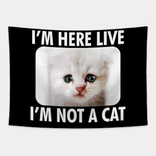 IM HERE LIVE IM NOT A CAT FUNNY Tapestry