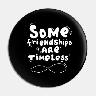 Some Friendships are Timeless Pin