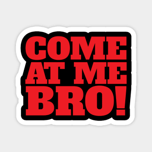 Come At Me Bro Cool Funny Creative Beautiful Typography Design Magnet