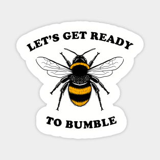 Let's Get Ready To Bumble Magnet