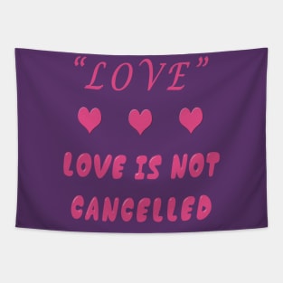 love is not cancelled Tapestry