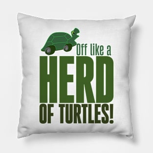 Off like a herd of turtles Pillow