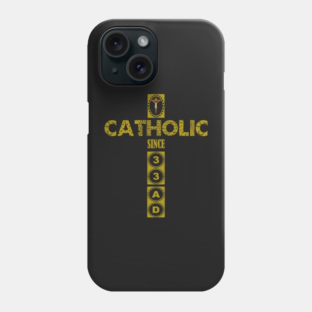 Catholic Since 33 AD Jesus Cross Crucifixion Phone Case by hispanicworld