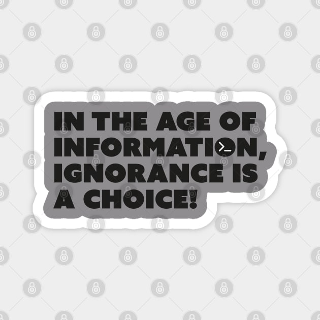 In the age of information, ignorance is a choice! Magnet by Garage Du Nord