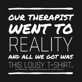 Therapist went to Reality - white text T-Shirt