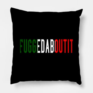 Italian Sayings Fuggedaboutit Pillow