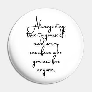Always Stay True to Yourself... Pin