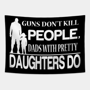 guns don't kill people dad's with pretty daughters do Tapestry