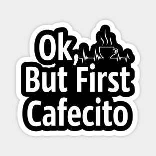 Cafecito but first coffee Magnet