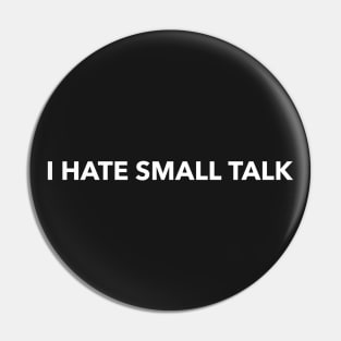 I hate  small talk Pin