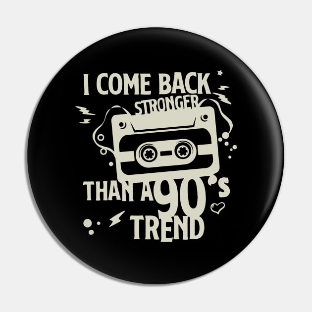 I Come Back Stronger Than A 90s Trend Pin by kareemik