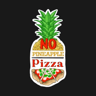 No pineapple on pizza T-Shirt