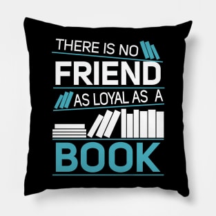 There Is No Friend As Loyal As A Book Pillow