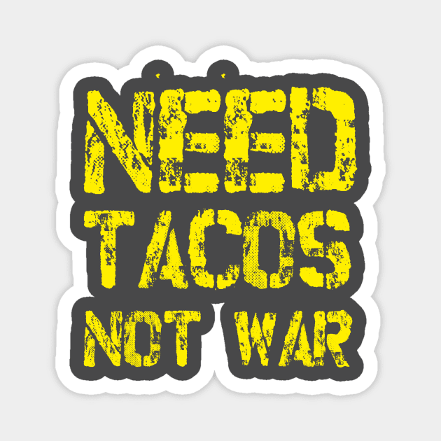 Need Tacos not War Magnet by umarhahn