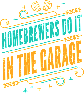 Homebrewers do it in the garage - Funny Home Brewer Slogan Magnet