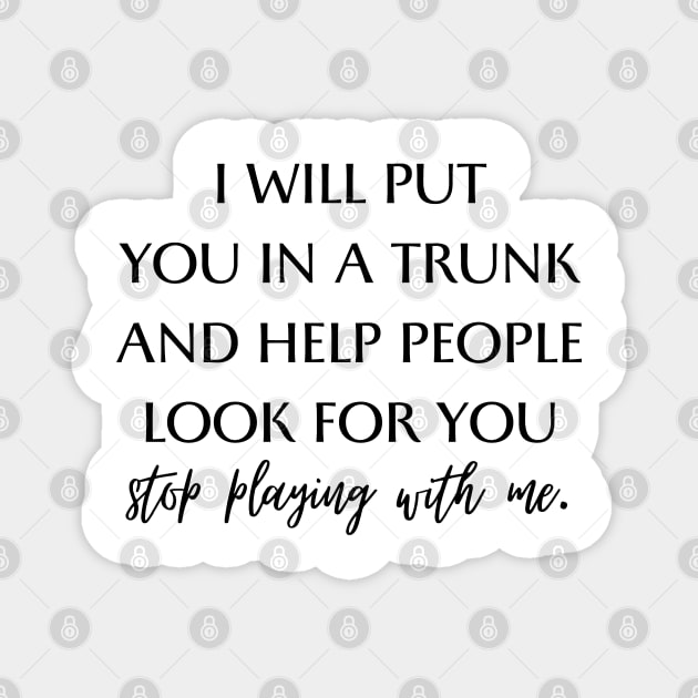 i will put you in a trunk Magnet by mdr design