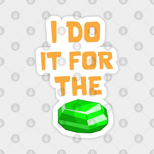 I do it for the Gems Magnet by Marshallpro