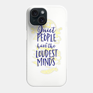 Quiet People Have The Loudest Minds Phone Case