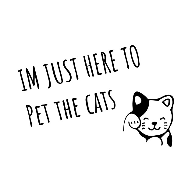 I M Just Here To Pet The Cats Cat Lady T Shirt Teepublic