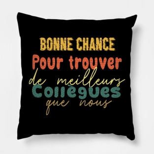 Bonne chance pour trouver de meilleurs collègues que nous Pillow