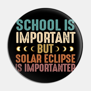 School Is Important Solar Eclipse Importanter - Funny Solar Eclipse Pin