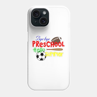 Bye Bye Preschool. Hello Summer. Phone Case