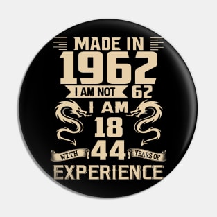 Dragon Made In 1962 I Am Not 62 I Am 18 With 44 Years Of Experience Pin