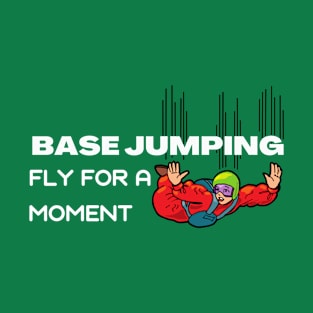 Base Jumping - FLY for a moment T-Shirt