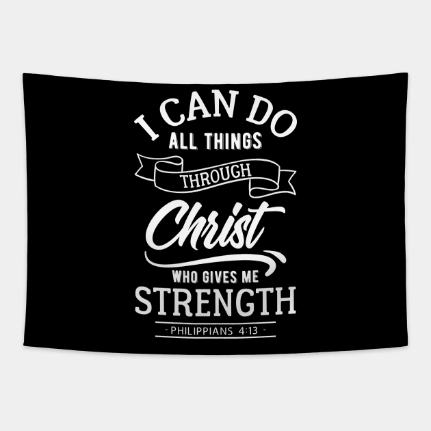 I can do all things through Christ who gives me strength. Philippians 4:13 Tapestry by ChristianLifeApparel