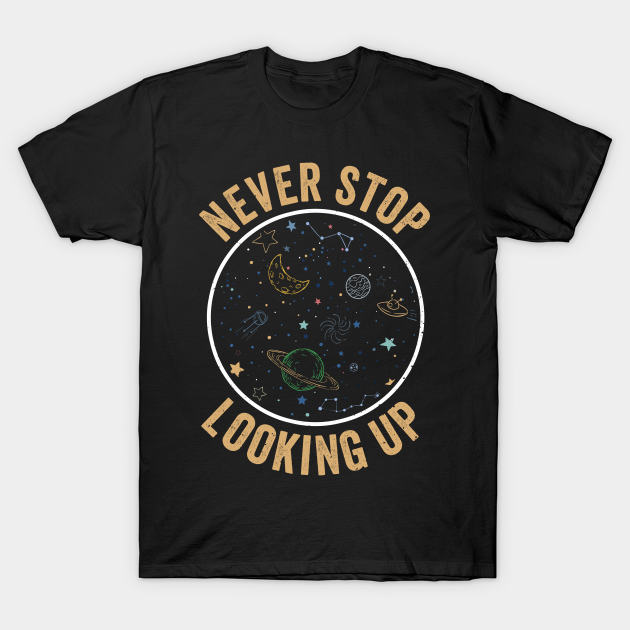 Discover Constellation Never Stop Looking Up Night Star - Gift - T-Shirt