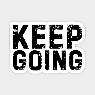 Keep Going life positive quote Magnet