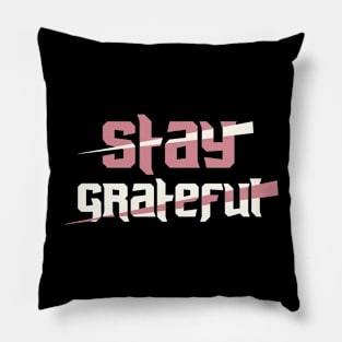 Stay Grateful Pillow