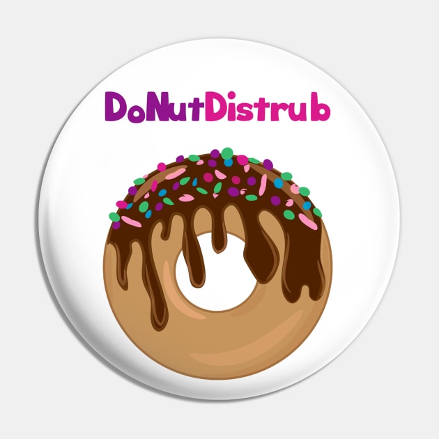 Yummy Chocolate DoNut Disturb Art Pin by HeartFavoriteDesigns