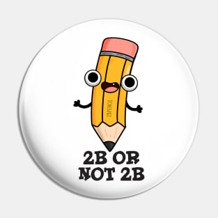 2B Or Not 2B Cute Shakespeare Pencil Pun Pin