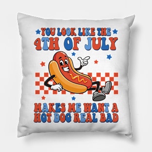 You Look Like 4th Of July Makes Me Want A Hot Dog Real Bad Pillow