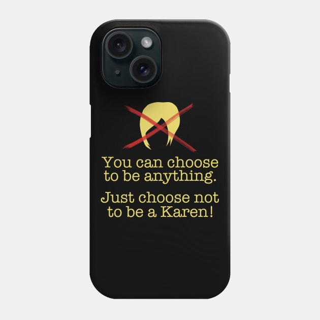 You Can Choose - Don't Be a Karen! Phone Case by KawaiinDoodle