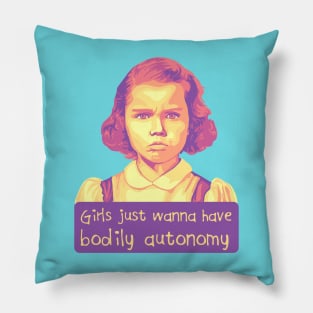 Girls Just Want To Have Bodily Autonomy Pillow