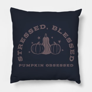 Stressed,Blessed, and pumpkin obsessed Pillow