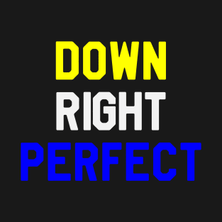 Down Right Perfect - Down Syndrome T-Shirt