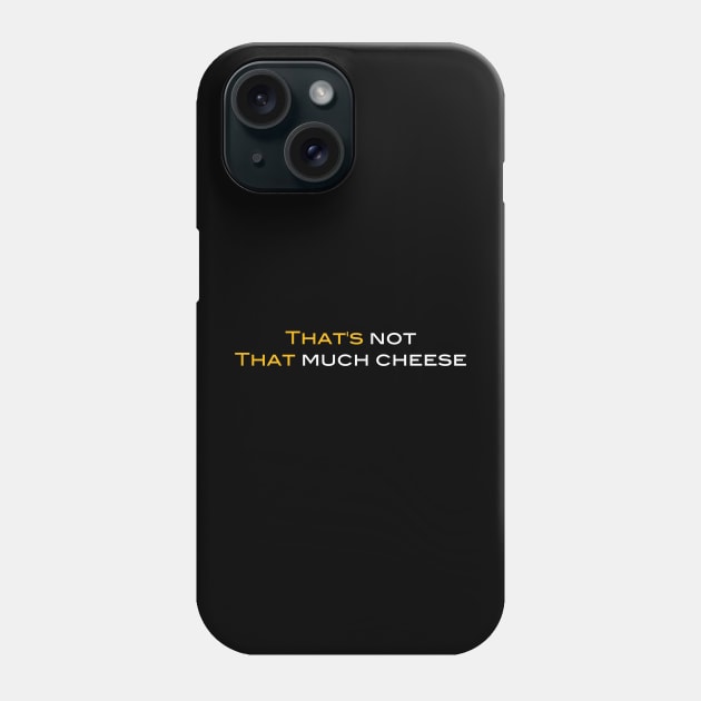 That's Not That Much Cheese Phone Case by Casually Appareled