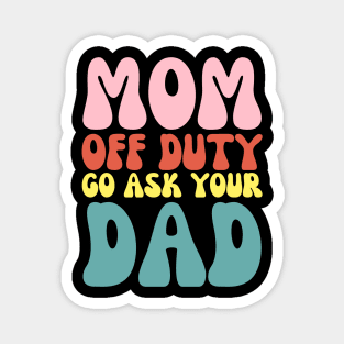 Mom Off Duty Funny Go Ask Dad Retro Groovy Magnet