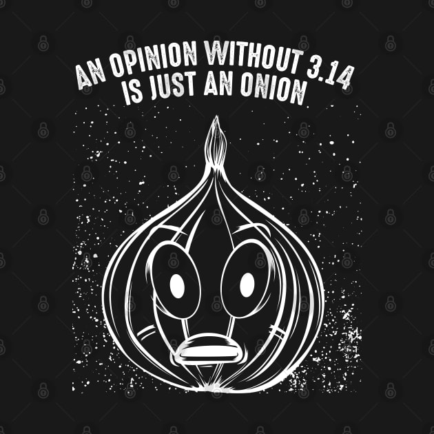 An Opinion Without 3.14 Is Just An Onion - Pi Pun by Lumio Gifts