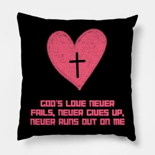 God's love never fails, never gives up, never runs out on me Pillow