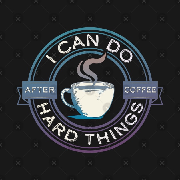 I Can Do Hard Things, After Coffee – Funny Motivational Saying by Pine Hill Goods