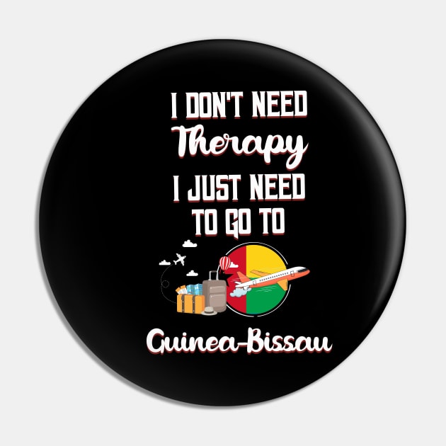 I Don't Need Therapy I Just Need To Go To Guinea-Bissau Pin by silvercoin