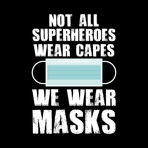 Not All Superheroes Wear Capes We Wear Masks by ngatdoang842b