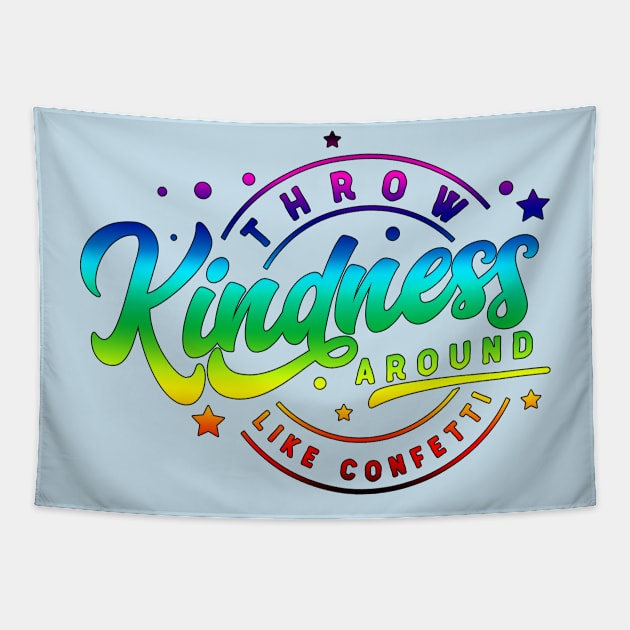 Throw Kindness Around Like Confetti | Color Tapestry by MonarchGraphics